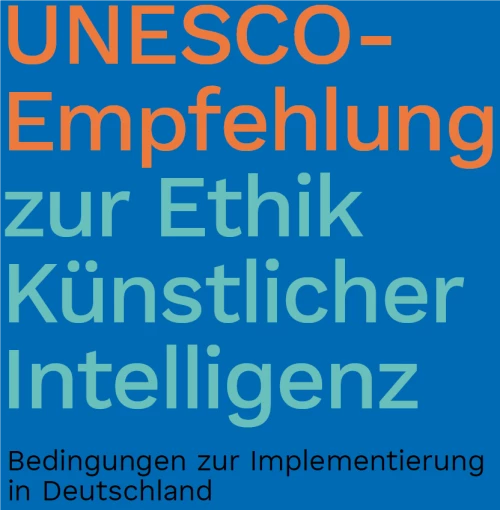 Blauer Hintergrund mit Schrift im Vordergrund: UNESCO-Empfehlungen zur Ethik Künstlicher Intelligenz. Untertitel: Bedingungen zur Implementierung in Deutschland